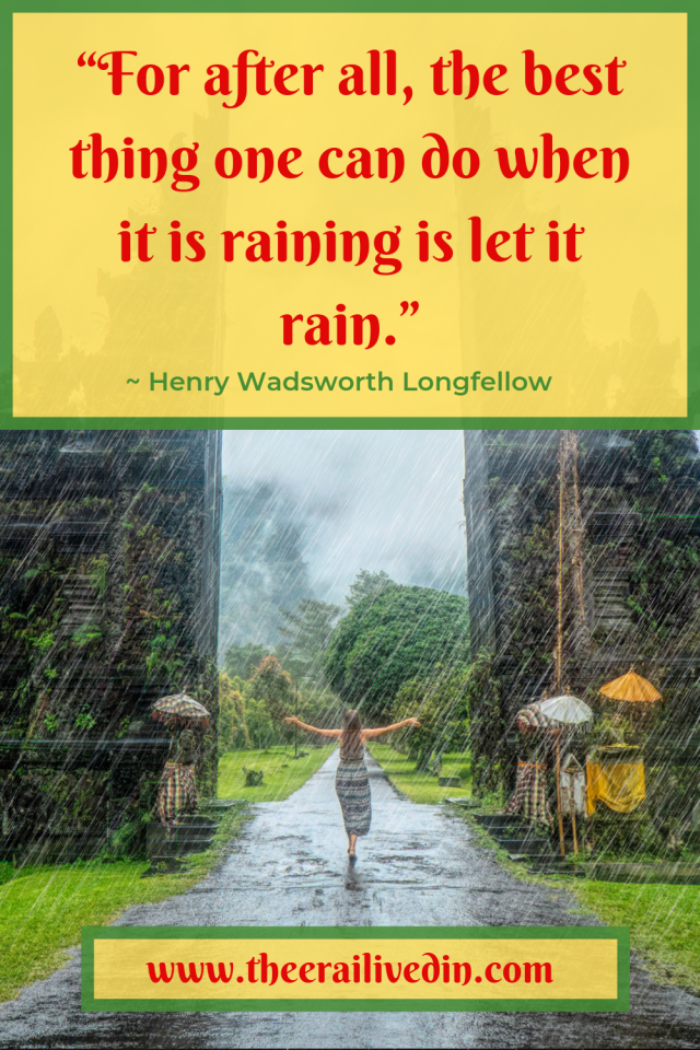 “For after all, the best thing one can do when it is raining is let it rain.” - ~ Henry Wadsworth Longfellow #quotestoliveby #personaldevelopment #acceptance #negativeemotions #inspirational #theerailivedin